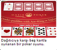 Oasis Poker - dağıtıcıya karşı beş kartla oynanan bir poker oyunu.
